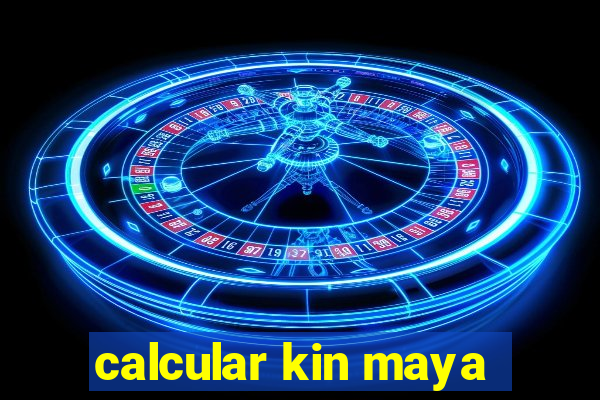 calcular kin maya